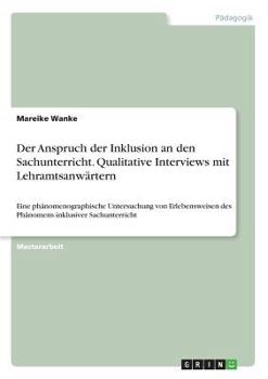 Paperback Der Anspruch der Inklusion an den Sachunterricht. Qualitative Interviews mit Lehramtsanwärtern: Eine phänomenographische Untersuchung von Erlebensweis [German] Book