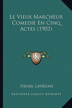 Paperback Le Vieux Marcheur Comedie En Cinq Actes (1902) [French] Book