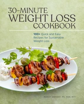 Paperback 30-Minute Weight Loss Cookbook: 100+ Quick and Easy Recipes for Sustainable Weight Loss Book