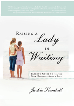 Paperback Raising a Lady in Waiting: Parent's Guide to Helping Your Daughter Avoid a Bozo Book