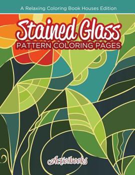 Paperback Stained Glass Pattern Coloring Pages: A Relaxing Coloring Book Houses Edition Book