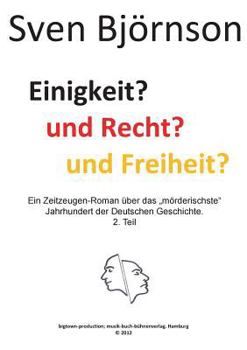 Paperback Einigkeit? und Recht? und Freiheit ? Teil 2: Ein Zeitzeugen-Roman über das "mörderischste" Jahrhundert der Deutschen Geschichte. [German] Book