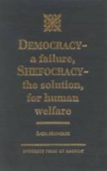 Hardcover DEMOCRACY-a failure, SHEFOCRACY- the solution for human welfare Book