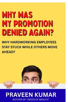 Paperback Why Was My Promotion Denied Again?: Why Hardworking Employees Stay Stuck While Others Move Ahead? Book
