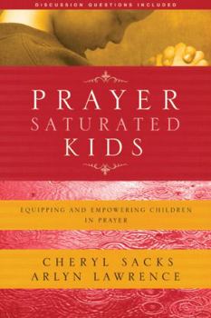 Paperback Prayer-Saturated Kids: Equipping and Empowering Children in Prayer Book