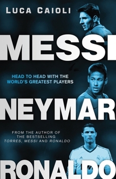 Paperback Messi, Neymar, Ronaldo: Head to Head with the World's Greatest Players Book