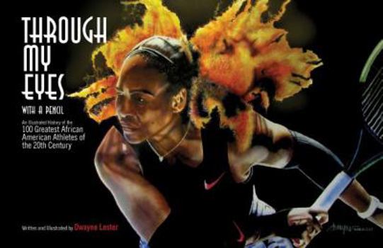 Through My Eyes with a Pencil: An Illustrated History of the 100 Greatest African American Athletes of the 20th Century