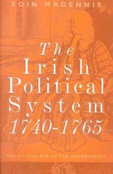 Hardcover The Irish Political System, 1740-1765: The Golden Age of the Undertakers Book