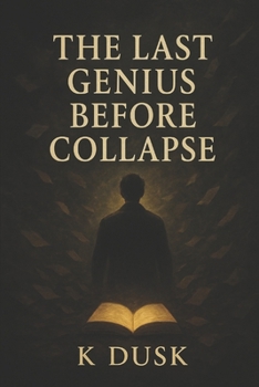 Paperback The Last Genius Before Collapse: A Journey Through Genius, Madness, and the Collapse of the Mind. Book