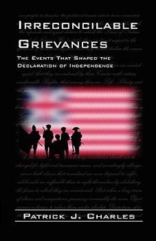 Paperback Irreconcilable Grievances: The Events That Shaped the Declaration of Independence Book