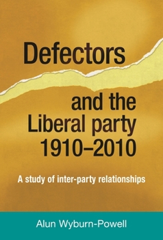 Paperback Defectors and the Liberal Party 1910-2010: A Study of Inter-Party Relationships Book