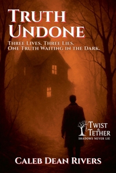 Paperback Truth Undone: Three Lives. Three Lies. One Truth Waiting in the Dark. Book
