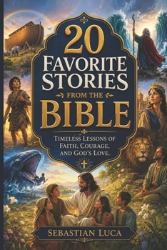 20 Favorite Stories from the Bible: Timeless Lessons of Faith, Courage, and God's Love