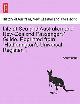 Paperback Life at Sea and Australian and New-Zealand Passengers' Guide. Reprinted from Hetherington's Universal Register.. Book