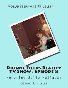 Paperback Dionne Fields Reality TV Show: Episode 8: Honoring Julie Halladay Book