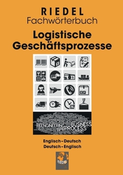 Paperback Logistische Geschäftsprozesse: Fachwörterbuch für Büro- und Logistikbegriffe Englisch-Deutsch / Deutsch-Englisch [German] Book