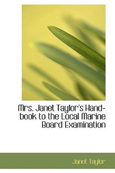 Paperback Mrs. Janet Taylor's Hand-Book to the Local Marine Board Examination Book