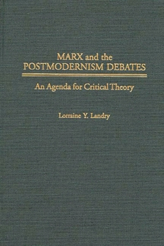 Hardcover Marx and the Postmodernism Debates: An Agenda for Critical Theory Book