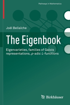 Paperback The Eigenbook: Eigenvarieties, Families of Galois Representations, P-Adic L-Functions Book