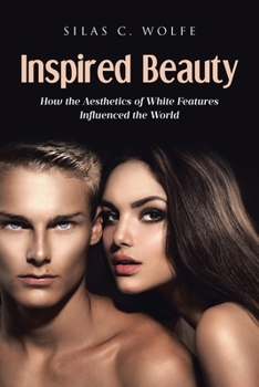 Paperback Inspired Beauty: How the Aesthetics of White Features Influenced the World Book