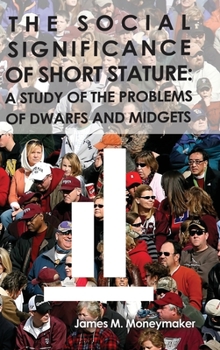 Hardcover The Social Significance of Short Stature: A Study of the Problems of Dwarfs and Midgets Book