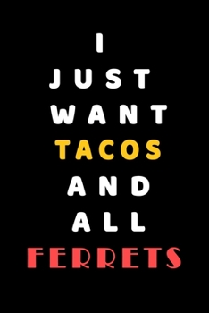 I JUST WANT Tacos AND ALL Ferrets: Composition Book: Cute PET | DOGS |CATS |HORSES| ALL PETS LOVERS NOTEBOOK & JOURNAL gratitude and love pets and animals notebook and journal