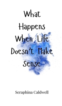 Hardcover What Happens When Life Doesn't Make Sense Book