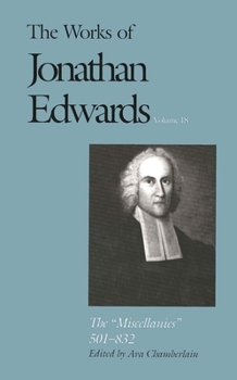 Hardcover The Works of Jonathan Edwards, Vol. 18: Volume 18: The Miscellanies, 501-832 Book