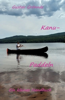 Kanu-Paddeln: Ein kleines Handbuch (German Edition)