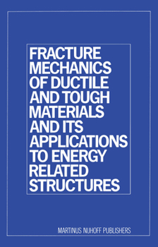Hardcover Fracture Mechanics of Ductile and Tough Materials and Its Applications to Energy Related Structures: Proceedings of the Usa-Japan Joint Seminar Held a Book