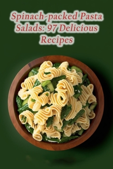 Paperback Spinach-packed Pasta Salads: 97 Delicious Recipes Book