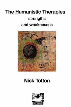 The Humanistic Therapies: Strengths and Weaknesses