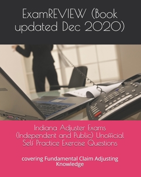 Paperback Indiana Adjuster Exams (Independent and Public) Unofficial Self Practice Exercise Questions: covering Fundamental Claim Adjusting Knowledge Book