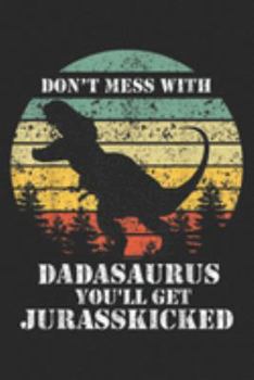 Paperback Don't Mess With Dadasaurus you'll get jurasskicked: Mens Don't Mess With Dadasaurus Journal/Notebook Blank Lined Ruled 6x9 100 Pages Book