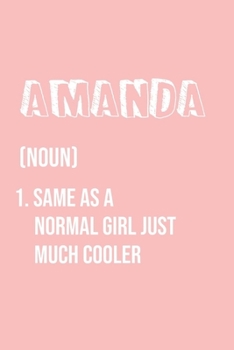 Amanda Same as a normal girl just much cooler: Notebook Gift lined Journal , notebook for writing, Personalized Amanda Name Gift Idea Notebook Diary: ... for Amanda , Notebook for Amanda 120 Pages