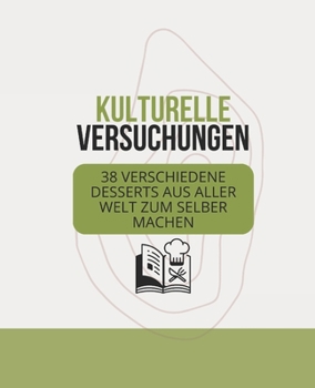 Paperback Kulturelle Versuchungen: 38 verschiedene Desserts aus aller Welt zum Selber machen [German] Book
