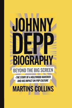 Paperback Johnny Depp Biography: Beyond the Big Screen - The Story of a Hollywood Maverick and His Impact on Pop Culture. Book