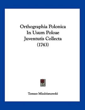 Paperback Orthographia Polonica In Usum Poloae Juventutis Collecta (1743) [Latin] Book