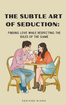Paperback The Subtle Art of Seduction: Finding Love while Respecting the Rules of the Game Book
