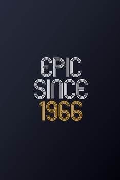 Epic Since 1966: Blank Lined Journal, Happy Birthday Notebook, Diary Perfect Gift For Your Loved Ones
