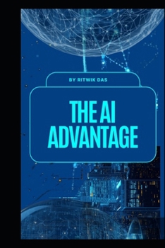 Paperback The AI Advantage: Why Artificial Intelligence is Your New Essential Daily Companion Book