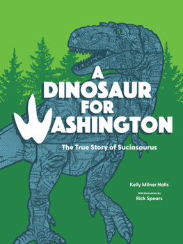 Hardcover A Dinosaur for Washington: The True Story of Suciasaurus Book