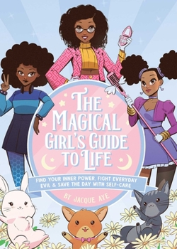 Hardcover The Magical Girl's Guide to Life: Find Your Inner Power, Fight Everyday Evil, and Save the Day with Self-Care Book