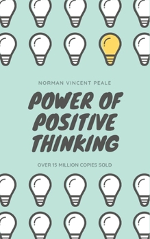 The Power of Positive Thinking: The Ultimate Guide to Achieve Your Goals