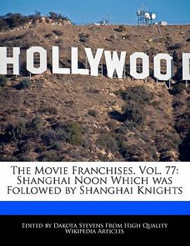 Paperback The Movie Franchises, Vol. 77: Shanghai Noon Which Was Followed by Shanghai Knights Book