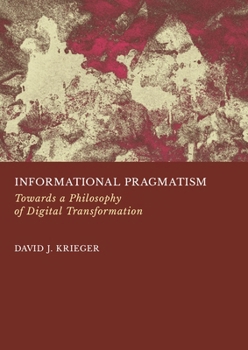 Hardcover Informational Pragmatism: Towards a Philosophy of Digital Transformation Book