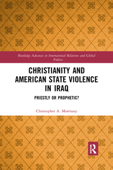 Paperback Christianity and American State Violence in Iraq: Priestly or Prophetic? Book