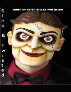 Paperback Sick & Twisted Mind of Child Killer Von Allen Book