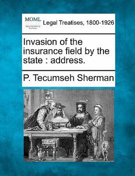 Paperback Invasion of the Insurance Field by the State: Address. Book