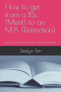 Paperback How to Get from a BSC (Merit) to an M.a (Distinction): Lessons I Learnt from Doing a Part Time Masters Book